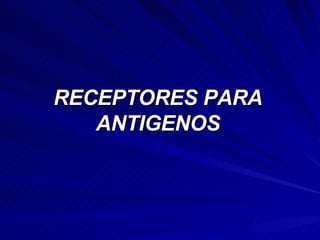 RECEPTORES PARA ANTIGENOS 