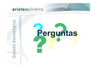 Perguntas
GestãoEstratégica
 