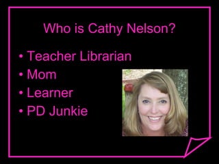 Who is Cathy Nelson? ,[object Object],[object Object],[object Object],[object Object]