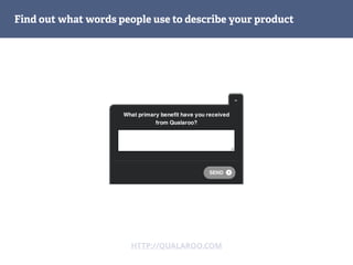 Find out what words people use to describe your product
HTTP://QUALAROO.COM
 