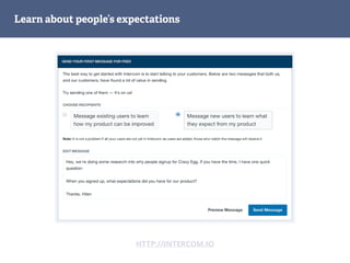 Learn about people’s expectations
HTTP://INTERCOM.IO
 
