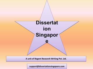 Dissertat 
ion 
Singapor 
e 
A unit of Regent Research Writing Pvt. Ltd. 
support@dissertationsingapore.com 
 