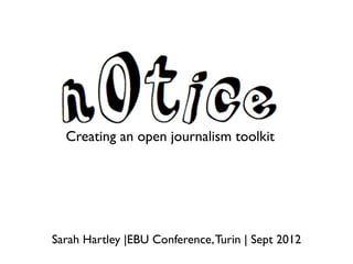 Crea
  Creating an open journalism toolkit




Sarah Hartley |EBU Conference, Turin | Sept 2012
 