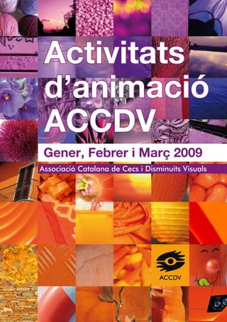 Activitats
 d’animació
 ACCDV
 Gener, Febrer i Març 2009
Associació Catalana de Cecs i Disminuits Visuals
 
