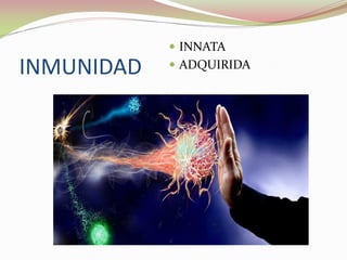 INMUNIDAD
 INNATA
 ADQUIRIDA
 