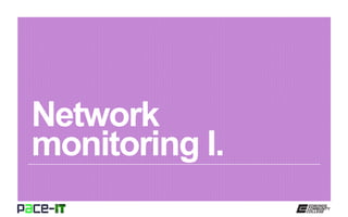 Network
monitoring I.
 