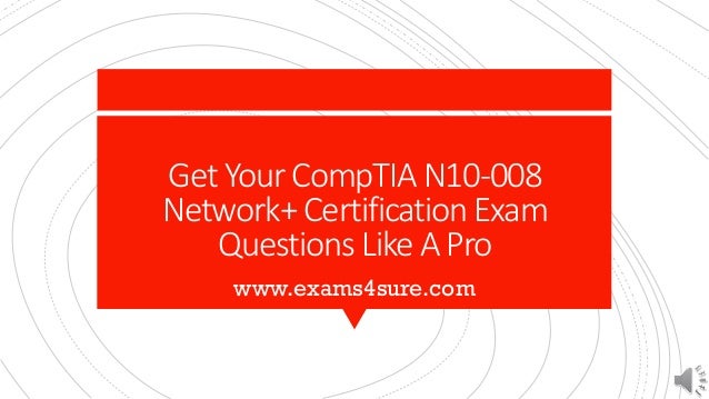Get Your CompTIA N10-008
Network+ Certification Exam
Questions Like A Pro
www.exams4sure.com
 