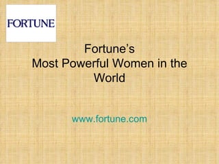 Fortune’s Most Powerful Women in the World www.fortune.com 