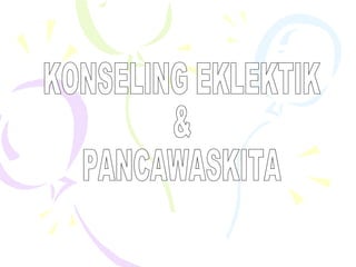 KONSELING EKLEKTIK & PANCAWASKITA 