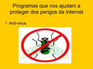 Programas que nos ajudam a proteger dos perigos da Internet Anti-virus  
