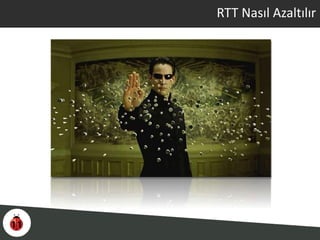 RTT Nasıl Azaltılır
 