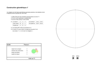 Construction géométrique n°

Les sangakus sont des figures géométriques japonaises gravées sur des tablettes de bois
et apparues durant la période Edo (1603-1867).


         1°) [AB] et [CD] sont deux diamètres perpendiculaires du cercle n°1.
         2°) E est un point quelconque du segment [AB].
         3°) M est le milieu de [AE], N celui de [EB].

         3°) Le cercle n°           2   3    4        Les cercles n°   2 et 4   3 et 4
              a pour centre         M   N    C        se coupent en    A et P   B et Q
              et passe par          A   B    A

         4°) Les droites (MP) et (NQ) sont sécantes en O.
         5°) Le cercle n°5 a pour centre O et passe par les points P et Q.
             Les cercles n° 1, 2, 3 et 5 sont 2 à 2 tangents :-)




NOM :                                       Prénom :

           respect de la consigne :              /1
           précision des constructions :         /2
           position des lettres :                /1
           qualité de la figure :                /1

                                                                                          SAN   GAKU

                                                      note sur 5 :                        算     額
 