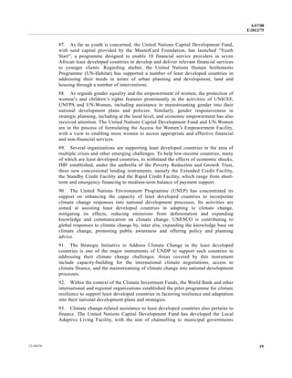 A/67/88 
E/2012/75 
87. As far as youth is concerned, the United Nations Capital Development Fund, 
with seed capital provided by the MasterCard Foundation, has launched “Youth 
Start”, a programme designed to enable 10 financial service providers in seven 
African least developed countries to develop and deliver relevant financial services 
to younger clients. Regarding shelter, the United Nations Human Settlements 
Programme (UN-Habitat) has supported a number of least developed countries in 
addressing their needs in terms of urban planning and development, land and 
housing through a number of interventions. 
88. As regards gender equality and the empowerment of women, the protection of 
women’s and children’s rights features prominently in the activities of UNICEF, 
UNFPA and UN-Women, including assistance in mainstreaming gender into their 
national development plans and policies. Similarly, gender responsiveness in 
strategic planning, including at the local level, and economic empowerment has also 
received attention. The United Nations Capital Development Fund and UN-Women 
are in the process of formulating the Access for Women’s Empowerment Facility, 
with a view to enabling more women to access appropriate and effective financial 
and non-financial services. 
89. Several organizations are supporting least developed countries in the area of 
multiple crises and other emerging challenges. To help low-income countries, many 
of which are least developed countries, to withstand the effects of economic shocks, 
IMF established, under the umbrella of the Poverty Reduction and Growth Trust, 
three new concessional lending instruments, namely the Extended Credit Facility, 
the Standby Credit Facility and the Rapid Credit Facility, which range from short-term 
and emergency financing to medium-term balance of payment support. 
90. The United Nations Environment Programme (UNEP) has concentrated its 
support on enhancing the capacity of least developed countries to incorporate 
climate change responses into national development processes. Its activities are 
aimed at assisting least developed countries in adapting to climate change, 
mitigating its effects, reducing emissions from deforestation and expanding 
knowledge and communication on climate change. UNESCO is contributing to 
global responses to climate change by, inter alia, expanding the knowledge base on 
climate change, promoting public awareness and offering policy and planning 
advice. 
91. The Strategic Initiative to Address Climate Change in the least developed 
countries is one of the major instruments of UNDP to support such countries in 
addressing their climate change challenges. Areas covered by this instrument 
include capacity-building for the international climate negotiations, access to 
climate finance, and the mainstreaming of climate change into national development 
processes. 
92. Within the context of the Climate Investment Funds, the World Bank and other 
international and regional organizations established the pilot programme for climate 
resilience to support least developed countries in factoring resilience and adaptation 
into their national development plans and strategies. 
93. Climate change-related assistance to least developed countries also pertains to 
finance. The United Nations Capital Development Fund has developed the Local 
Adaptive Living Facility, with the aim of channelling to municipal governments 
12-34474 19 
 