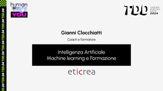 Gianni Clocchiatti
Intelligenza Artificiale
Machine learning e Formazione
Coach e formatore
 