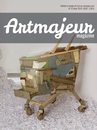 Achetez et vendez de l’art sur artmajeur.com
N°12 Hiver 2019 -2020 - 5,50 €
magazine
Artmajeur
 