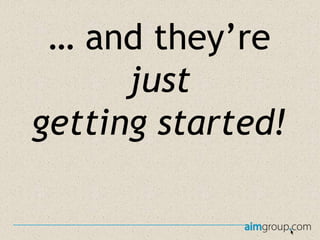 … and they’re
just
getting started!

 