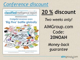 Conference discount

20 % discount
Two weeks only!

AIMGroup.com
Code:
20NOAH
Money-back
guarantee

 