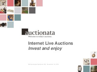 Internet Live Auctions
Invest and enjoy

ISA Auctionata Auktionen AG | November 13, 2013

 