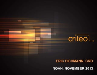 ERIC EICHMANN, CRO
NOAH, NOVEMBER 2013
0

 