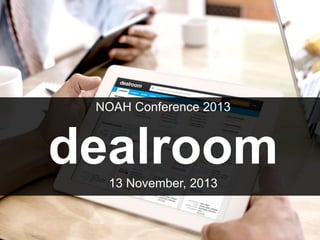 NOAH Conference 2013

dealroom
13 November, 2013

 