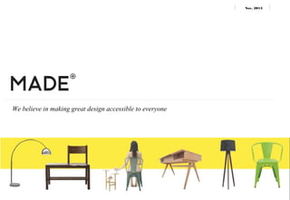 Nov, 2013

We believe in making great design accessible to everyone

contact: ning@made.com

 