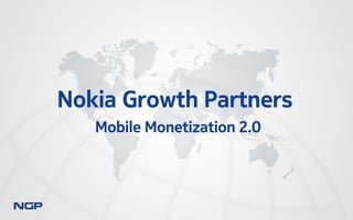 Nokia Growth Partners
Mobile Monetization 2.0

 