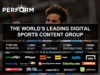 THE WORLD’S LEADING DIGITAL
SPORTS CONTENT GROUP
BUSINESS

STAFF

COUNTRIES

DISTRIBUTORS

FANS

 