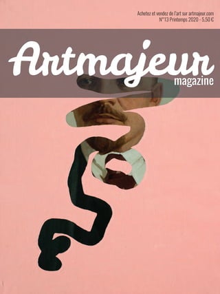 Achetez et vendez de l’art sur artmajeur.com
N°13 Printemps 2020 - 5,50 €
magazine
Artmajeur
 
