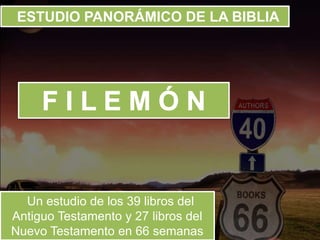 ESTUDIO PANORÁMICO DE LA BIBLIA
Un estudio de los 39 libros del
Antiguo Testamento y 27 libros del
Nuevo Testamento en 66 semanas
 