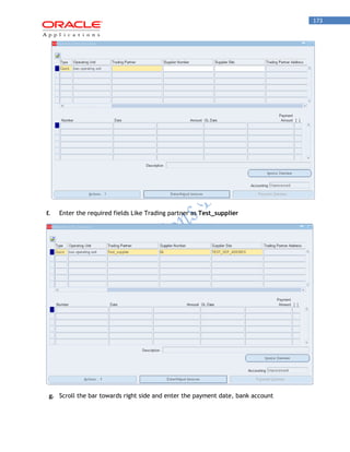 173 
f. Enter the required fields Like Trading partner as Test_supplier 
g. Scroll the bar towards right side and enter the payment date, bank account  