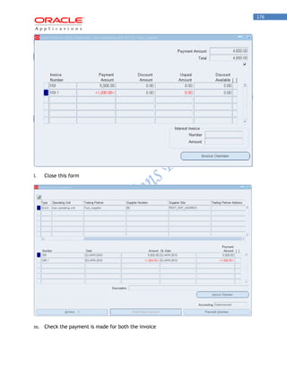 176 
l. Close this form 
m. Check the payment is made for both the invoice  