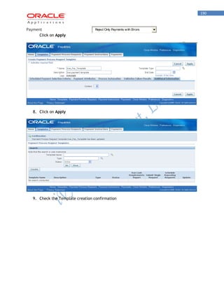 190 
Payment 
Reject Only Payments with Errors 
Click on Apply 
8. Click on Apply 
9. Check the Template creation confirmation 
 