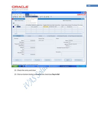 248 
22. Check the entry and close 
23. Click on Actions button and select the check box Pay in full  