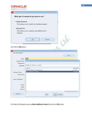 251 
28. Click on OK button 
29. Select the Request name as Mass Additions Create then click on OK button  