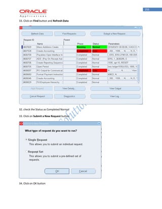 255 
33. Click on Find button and Refresh Data 
32. check the Status as Completed Normal 
33. Click on Submit a New Request button 
34. Click on OK button  