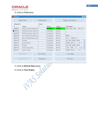 300 
12. Click on Find button 
13. Click on Refresh Data button 
14. Click on View Output  