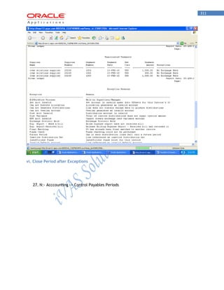 311 
vi. Close Period after Exceptions 
27. N:- Acccounting -> Control Payables Periods  