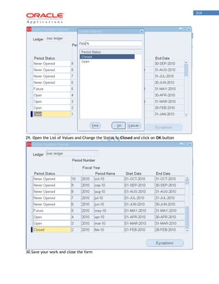 314 
29. Open the List of Values and Change the Status to Closed and click on OK button 30.Save your work and close the form  