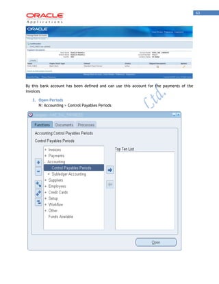 63 
By this bank account has been defined and can use this account for the payments of the invoices 
3. Open Periods 
N: Accounting > Control Payables Periods  