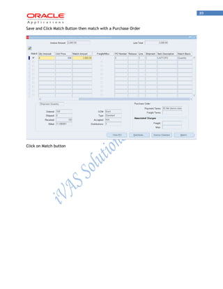 89 
Save and Click Match Button then match with a Purchase Order 
Click on Match button 
 
