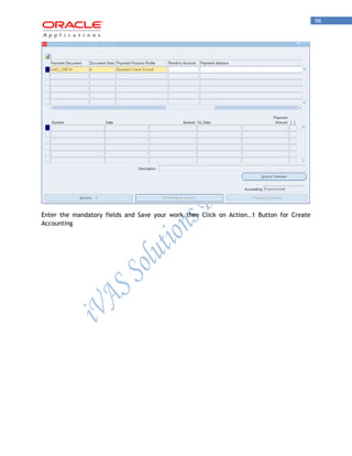 96 
Enter the mandatory fields and Save your work then Click on Action..1 Button for Create Accounting  