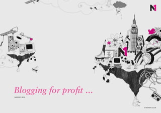 Blogging for profit ...
NATION1 2010




                          © NATION1.CO.UK
 