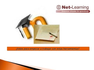 ¿listos para empezar a trabajar con estas herramientas?  