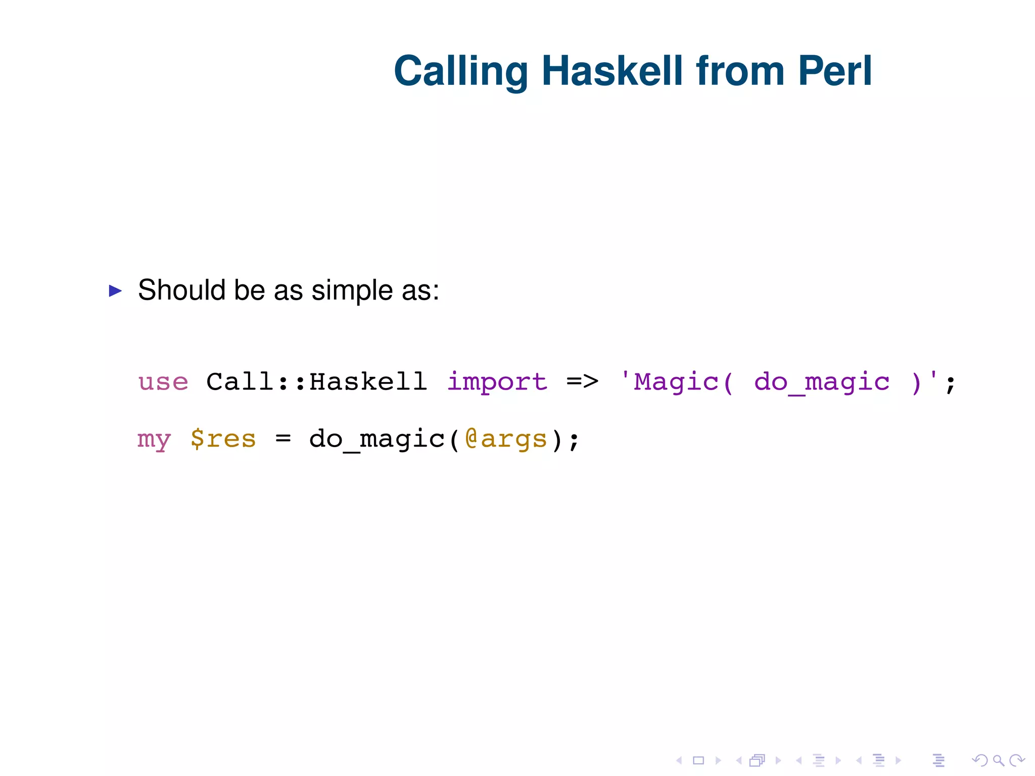 Calling Haskell from Perl Should be as simple as: 