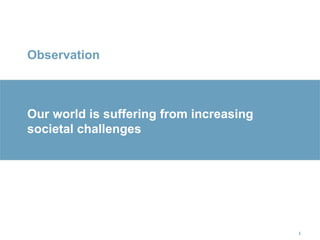 1 Observation Our world is suffering from increasing societal challenges 1 