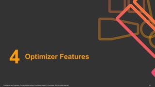 Confidential and Proprietary. Do not distribute without Couchbase consent. © Couchbase 2020. All rights reserved. 17
Optimizer Features
4
 