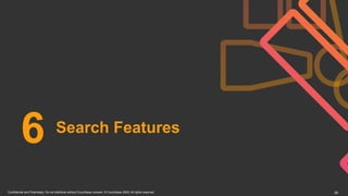 Confidential and Proprietary. Do not distribute without Couchbase consent. © Couchbase 2020. All rights reserved. 26
Search Features
6
 