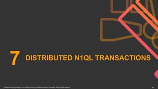Confidential and Proprietary. Do not distribute without Couchbase consent. © Couchbase 2020. All rights reserved. 29
DISTRIBUTED N1QL TRANSACTIONS
7
 