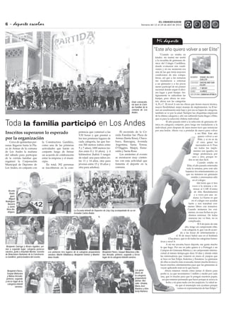Benjamín Flores, Gaspar Maturana y Ma-
tías Arévalo; primero, segundo y tercer
lugar de la categoría infantil varones.
“Cuando yo estaba en
kínder, mi mamá me metió
a la escuelita de gimnasia rít-
mica del Colegio Cordillera,
donde evaluaron mis condi-
ciones y en ese momento era
una de las que tenía mayores
condiciones de mis compa-
ñeras, así que a las semanas
me trasladaron a entrenar
a un gimnasio y a los pocos
meses participé de mi primer
nacional donde saqué el déci-
mo lugar y pasé franjas. An-
tiguamente se utilizaban las
franjas, pero ahora no exis-
ten, ahora son las categorías
A, B y C. El nivel A son las chicas que tienen mayor técnica,
mayor flexibilidad, mejor manejo de implementos. La B tie-
nen un rendimiento más bajo y por eso se bajan de categoría,
también se ve por la edad. Siempre las chiquititas empiezan
de la última categoría y ahí van subiendo hasta llegar a Elite,
que es para la selección chilena individual.
	 El año pasado entré a la selección de gimnasia rít-
mica en categoría conjunto, pero luego me trasladaron a la
individual, pero después de unos meses tuve que renunciar
por una lesión. Ahora voy a postular de nuevo para volver
a ser Elite. Este año
quiero volver a ser
Elite, y si no se da
el caso, ganar los
nacionales en A. Para
mi todos los imple-
mentos son iguales, no
tengo preferencia por
uno y otro, porque to-
dos se me dan fácil.
	 Cuando estaba en
Elite, el año pasado entrenaba
toda la semana, pero este año
bajamos los entrenamientos ya
que no tenemos un gimnasio
estable y entrenamos sólo
en el colegio.
Ahí tenía que ir tres
veces a la semana a en-
trenar al CAR (Centro
de Alto Rendimiento)
y a veces por una se-
mana. Lo bueno es que
en el colegio nos ayudan
harto y nos tomaban exá-
menes libres con temarios.
Cuando teníamos los exá-
menes, en esas fechas no po-
díamos entrenar. De todas
maneras me va bien, no es
complicado.
	 El 8 de junio de este
año, tengo un campeonato elite,
o de categoría A, que van de acuer-
do a las horas de entrenamiento y
el 30 de mayo habrá uno en el Instituto
Chacabuco, que es de todas las categorías forma-
tivas y nivel A.
	A mí me encanta hacer deporte, me gusta mucho
lo que hago. Por eso en julio quiero ir a Portugal a un
Campus de Gimnasia Rítmica y un campeonato interna-
cional al mismo tiempo,que dura 10 días y donde están
las entrenadoras que vinieron en enero al campus que
se hizo en San Felipe, Katerina y Esnatena. La gimnasia
de ellas es mucho más avanzada, tienen mucha técnica y
hacen muchos calentamientos para que las gimnastas se
vayan aplicando más en lo que hacen.
Ahora estamos viendo cómo juntar el dinero para
poder ir, ya que necesitamos 1 millón y medio por cada
una, que es mucho para que lo pongan nuestros papás,
así que estamos pensando que hacer porque se acerca la
fecha y no pasa nada con los auspicios. Lo ideal se-
ría que el municipio nos ayudara porque
vamos en representación de San Felipe.”
Mi deporte
- deporte escolar6
EL OBSERVADOR
Semana del 12 al 18 de abril de 2013
Toda la familia participó en Los Andes
Inscritos superaron lo esperado
por la organización
Cerca de quinientas per-
sonas llegaron hasta la Pla-
za de Armas de la comuna
de Los Andes la mañana
del sábado para participar
de la corrida familiar que
organizó la Corporación
Municipal de Deportes de
Los Andes, en conjunto con
la Constructora Gardilcic,
como una de las primeras
actividades que harán en
conjunto luego de firmar
un acuerdo de colaboración
entre la empresa y el muni-
cipio.
En total, 392 personas
se inscribieron en la com-
petencia que comenzó a las
9:30 horas y que premió a
los tres primeros lugares de
cada categoría, las que fue-
ron 500 metros (niños entre
5 y 7 años); 1000 metros (ni-
ños entre 8 y 10 años); y 4
kilómetros (habrá 3 rangos
de edad: una para niños en-
tre 11 y 14 años, otra para
jóvenes entre 15 y 18 años y
otra para adultos).
El recorrido de la Co-
rrida Familiar fue: Plaza de
Armas (Santa Rosa), Chaca-
buco, Rancagua, Avenida
Argentina, Santa Teresa,
O´Higgins, Maipú, Esme-
ralda y Santa Rosa.
Los asistentes al evento
se mostraron muy conten-
tos con esta actividad que
fomenta el deporte en la
comuna.
“Este año quiero volver a ser Elite”
Vicente
Rodrí-
guez,
Miguel
Rodríguez
Navarro
y Javier
Viera Ro-
dríguez.
Gran convocato-
ria tuvo la Corri-
da Familiar de la
comuna de Los
Andes.
La Escuela Infantil de Deportes de Llay Llay acompañada de su en-
trenador Carlos Rubio.
NOMBRE: 	 Tihare Vilches
Guillén
COLEGIO: 	Greenland San
Felipe
CURSO: 	 1º Medio
EDAD: 	 14 años.
DISCIPLINA: Gimnasia Rítmica
Benjamín Quiroga y Álvaro Ugaldez, pri-
mer y segundo lugar, categoría penecas
varones, junto a Anyelain Merino, Gerente
de Relaciones Humanas de la Constructo-
ra Gardilcic, patrocinadora del evento.
Los primeros tres lugares de la categoría preparatoria
varones: Martín Villablanca, Benjamín Gómez y Maximi-
liano Ovalle.
Las gana-
doras de
la categoría
preparatoria
damas: Bet-
zabé Urtubia,
María José
Ramírez y Kim-
berly Ramírez.
Benjamín Flores,
Gaspar Maturana
y Matías Arévalo;
primero, segundo
y tercer lugar de la
categoría infantil
varones.
 