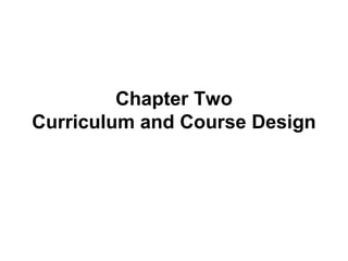 Chapter Two
Curriculum and Course Design

 